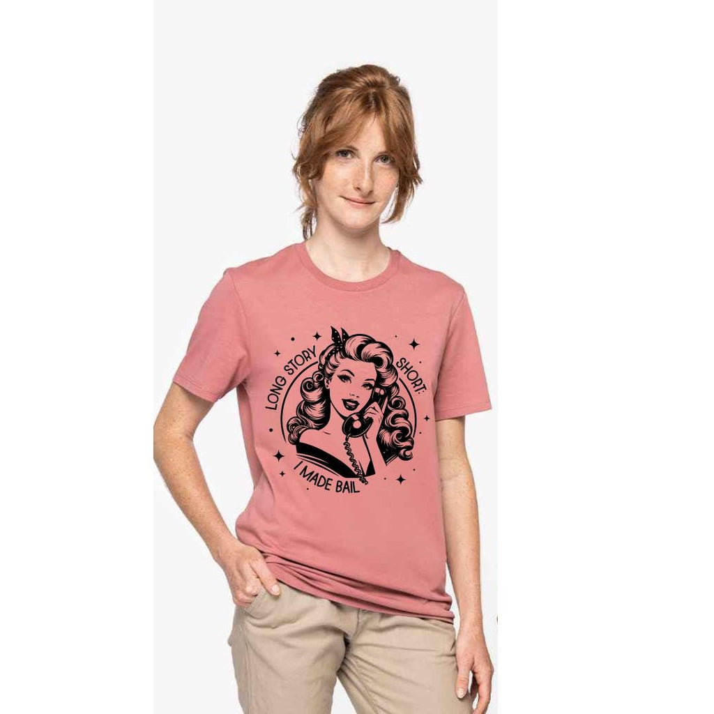 Sassy Slogan T-Shirt: Long Story Short I Made Bail