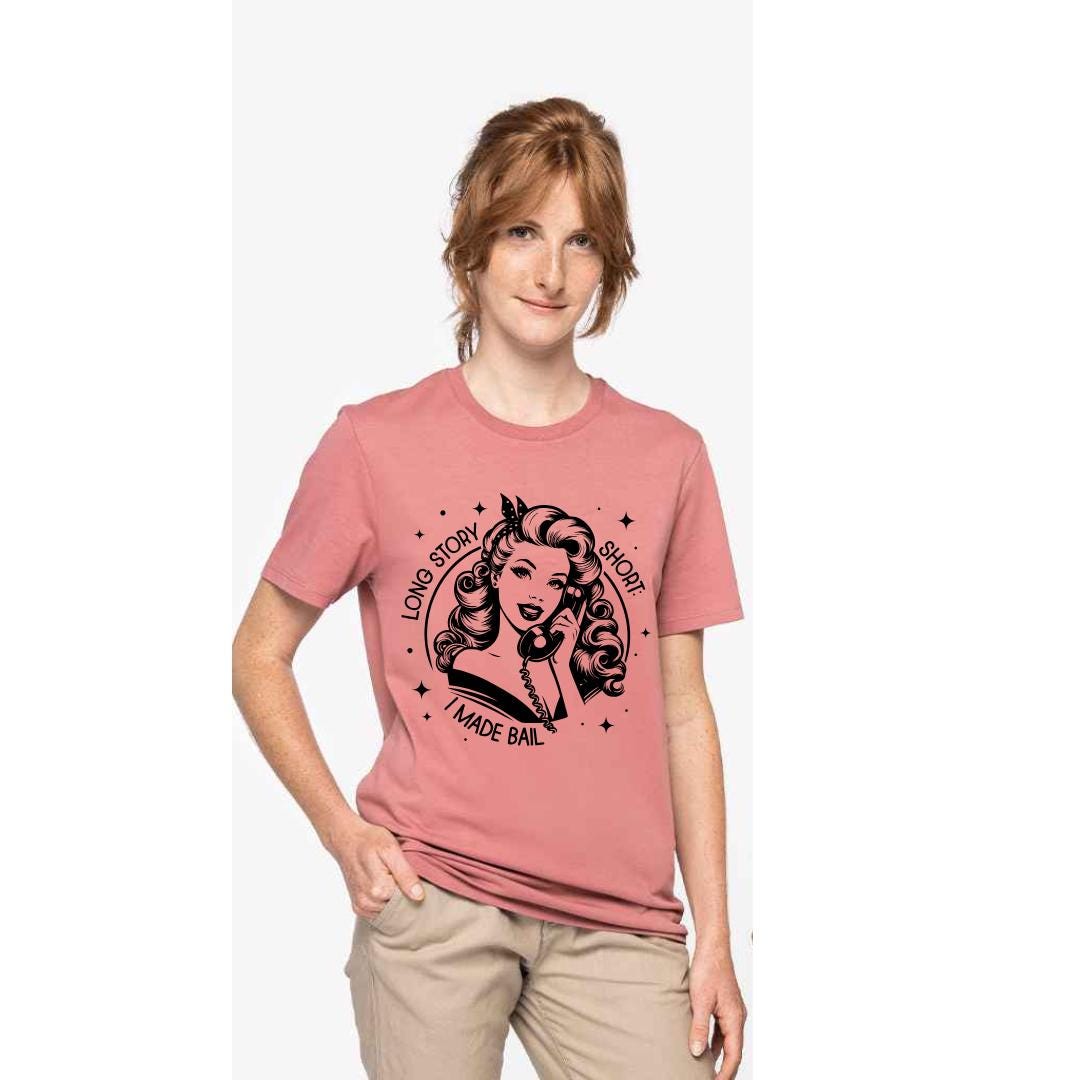 Sassy Slogan T-Shirt: Long Story Short I Made Bail