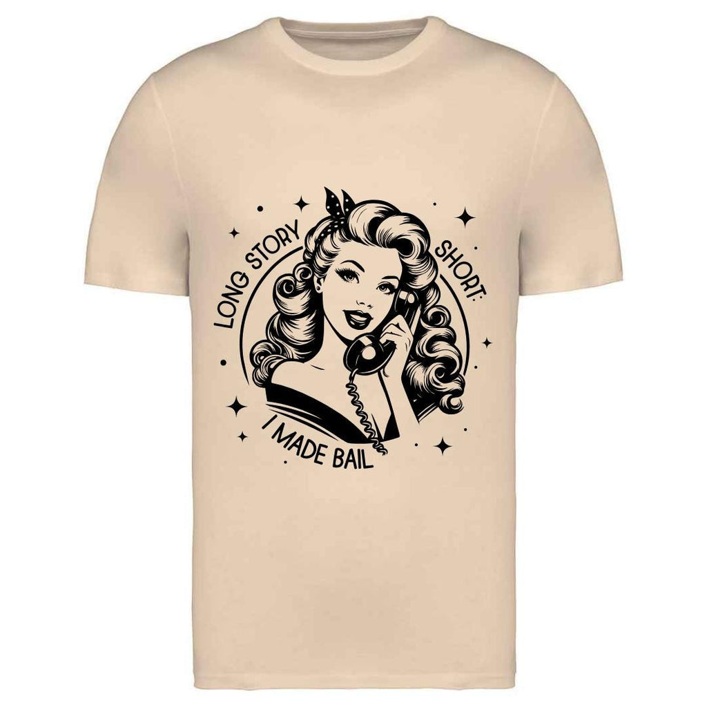 Sassy Slogan T-Shirt: Long Story Short I Made Bail