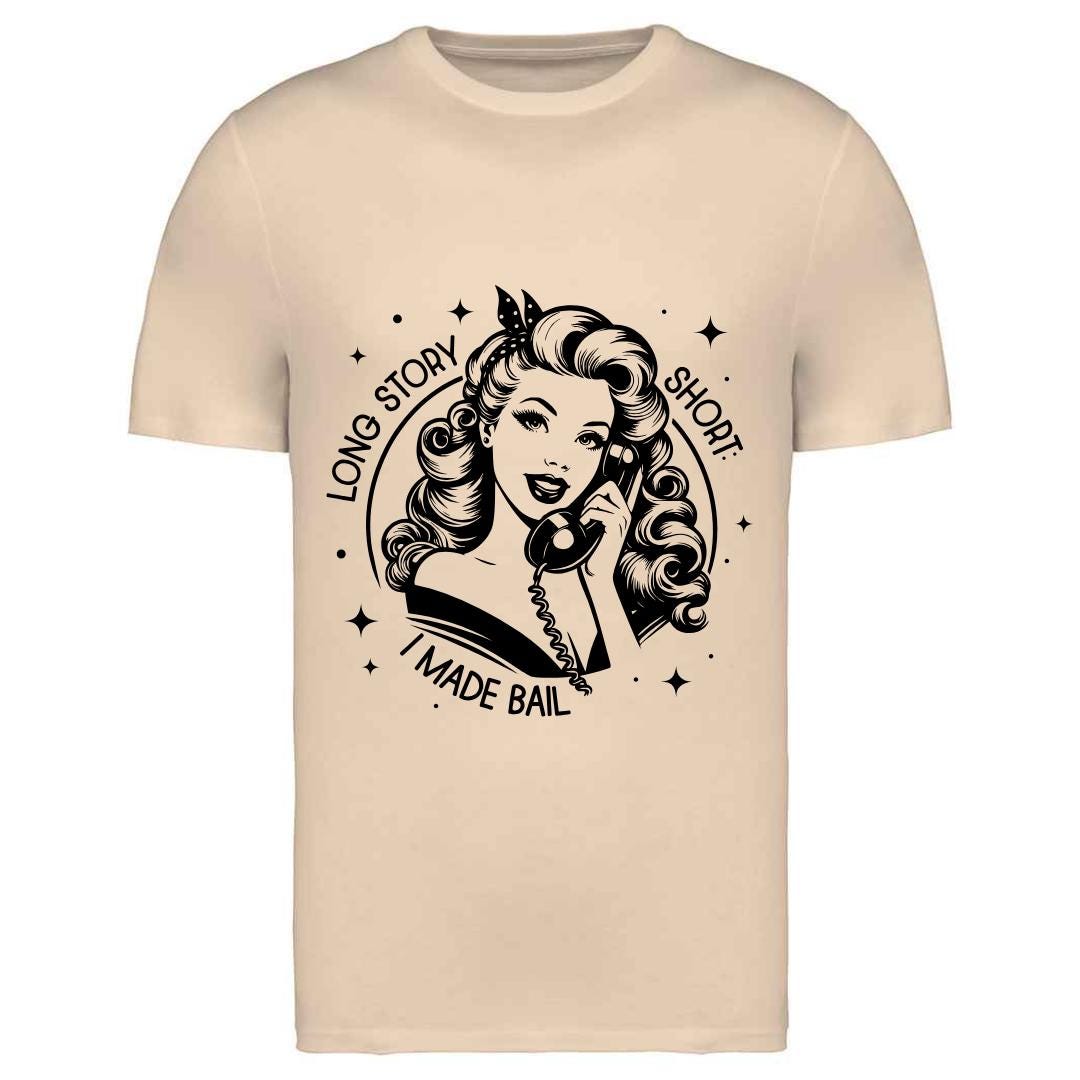 Sassy Slogan T-Shirt: Long Story Short I Made Bail