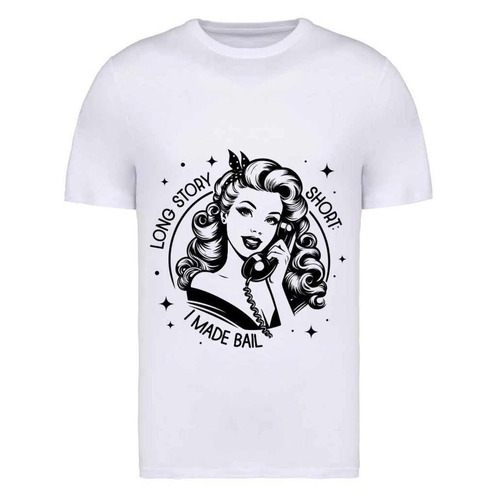 Sassy Slogan T-Shirt: Long Story Short I Made Bail