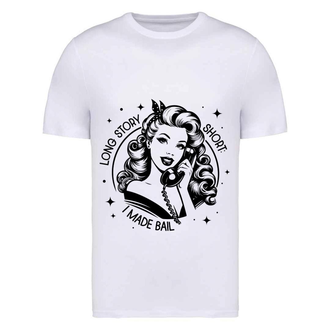 Sassy Slogan T-Shirt: Long Story Short I Made Bail
